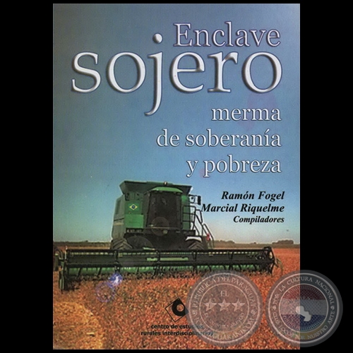 ENCLAVE SOJERO merma de soberana y pobreza - Compiladores: RAMN FOGEL / MARCIAL RIQUELME - Ao 2005